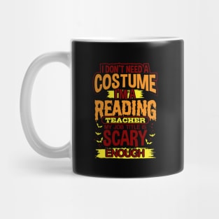 I Don't Need A Costume I'm A Reading Teacher My Job Title Is Scary Enough Mug